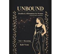 UNBOUND: Doodles & Affirmations for Women: Collector’s Edition (Vol. 1: Becoming)
