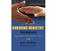 Unbound Ministry Guidebook (Helping Others Find Freedom in Christ) by Neal Lozano (2011-08-02)