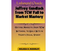 Unbound Oracle: Jeffrey Gundlach from TCW Fall to Market Mastery: “Defying Markets: From TCW Betrayal to Gold Bets in Trump’s Fiscal Storm”