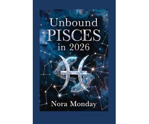 Unbound Pisces in 2026: A Spiritual Astrology Guide to Your Year of Transformation