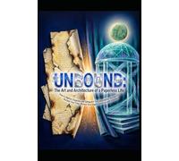 UNBOUND: The Art and Architecture of a Paperless Life: How to Digitize, Organize, and Safeguard Your Documents-So You Can Reclaim Your Time, Protect ... Intention (Hard Life Problems Worth Solving)