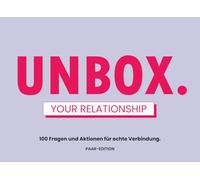 UNBOX your Relationship: 100 Fragen und Aktionen für echte Verbindung: Das interaktive Spiel-Buch für wahre Nähe und Tiefe eurer der Beziehung. Geschenkidee zu Hochzeit, Jahrestag, Valentinstag