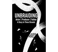 Unbraiding: Actor | Producer | Father: A Story in Three Strands