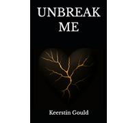 UNBREAK ME: A Survivor’s Journey Through Trauma, Grief, and Becoming Whole