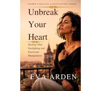 Unbreak Your Heart: Healing After Gaslighting and Emotional Manipulation (Women’s Healing & Reinvention Series)