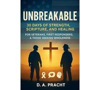 Unbreakable: 30 Days of Strength, Scripture, and Healing for Veterans, First Responders, and Those Seeking Wholeness (The Unbreakable Series)