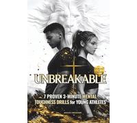 UNBREAKABLE: 7 Proven 3-Minute Mental Toughness Drills for Young Athletes: Faith-Fueled Mindset Strategies to Build Confidence, Beat Pressure, & Forge Championship Character (Fueled by Faith)