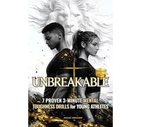 UNBREAKABLE: 7 Proven 3-Minute Mental Toughness Drills for Young Athletes: Faith-Fueled Mindset Strategies to Build Confidence, Beat Pressure, & Forge Championship Character (Fueled by Faith)