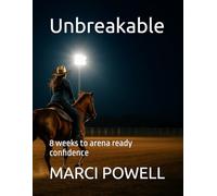 Unbreakable: 8 weeks to arena ready confidence (Marci Powell Fall Seven, Ride Eight)