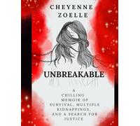 Unbreakable: A Chilling Memoir of Survival, Multiple Kidnappings, and a Search for Justice
