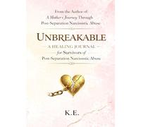 Unbreakable: A Healing Journal for Survivors of Post-Separation Narcissistic Abuse