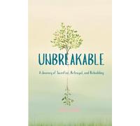 Unbreakable: A Journey of Sacrifice, Betrayal, and Rebuilding: A Memoir of Strength and Transformation