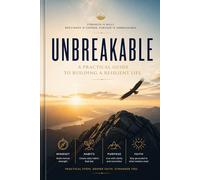 Unbreakable: A Practical Guide to Building a Resilient Life