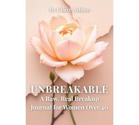 UNBREAKABLE: A Raw, Real Breakup Journal for Women Over 40