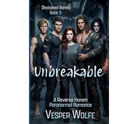 Unbreakable: A Reverse Harem Paranormal Romance (Shattered Bonds)