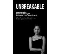 Unbreakable: A Transformative Self-help Journey Shaped By Lived Experience