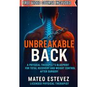 Unbreakable Back: A Physical Therapist’s Blueprint for Total Recovery and Weight Control After Surgery (The Major Surgery Recovery Series)