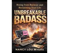 Unbreakable Badass: Rising from Burnout and reclaiming your Life!