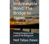Unbreakable Bond: The Bridge to Japan: Finding Purpose in the Land of the Rising Sun