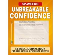 Unbreakable Confidence Journal: A 52-Week Guided Practice for Self-Belief, Growth & Inner Strength