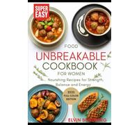 Unbreakable Cookbook for Women (2025): Nourishing Recipes for Strength Balance and Energy