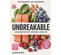 Unbreakable Cookbook for Women Over 40 - Eat Smarter, Age Stronger: 100 Anti-Inflammatory Recipes with a 90-Day Meal Plan to Boost Energy, Balance Hormones, and Strengthen Bones