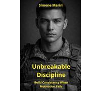UNBREAKABLE DISCIPLINE: Build Consistency When Motivation Fails (Wu Tao Life Library)