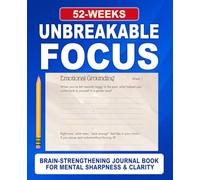 Unbreakable Focus Journal: A 52-W uided Practice for Concentration, Clarity & Intentional Thinking