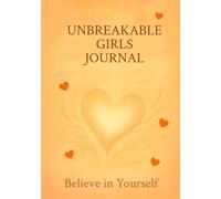 Unbreakable Girls Journal: Believe In Yourself