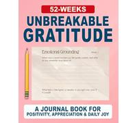 Unbreakable Gratitude Journal: A 52-Week Guided Practice for Appreciation, Reflection, & Positive Perspective