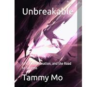 Unbreakable: Grit, Determination, and the Road to Success (Leadership and Business Management)