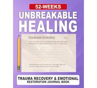 Unbreakable Healing Journal: A 52-Week Guided Practice for Reflection, Renewal & Inner Restoration