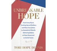 Unbreakable Hope: From Army Nurse Treating Injured Soldiers and Mass Casualties to Homebirth Midwife Delivering Babies at Hope House and on Amish Farms