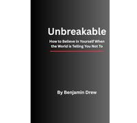 Unbreakable: How to Believe in Yourself When the World is Telling You Not To (The Unbreakable Life Trilogy)