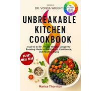 Unbreakable Kitchen Cookbook: Inspired by Dr. Vonda Wright: Longevity-Boosting Meals to Fuel Energy, Confidence, and Healthy Aging