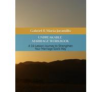 UNBREAKABLE MARRIAGE WORKBOOK: A 16-Lesson Journey to Strengthen Your Marriage God’s Way