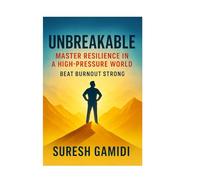 Unbreakable: Master Resilience in a High-Pressure World: Your Guide to Thriving Under Pressure