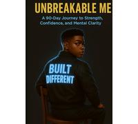 Unbreakable Me: A 90-Day Journey to Strength, Confidence, and Mental Clarity