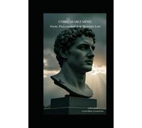 Unbreakable Mind: Stoic Philosophy for Modern Life