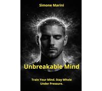 Unbreakable Mind: Train Your Mind. Stay Whole Under Pressure. (Wu Tao Life Library)
