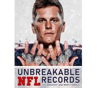 Unbreakable NFL Records: The Greatest and Most Famous - An American Football Book of Mind-Blowing Stats, Trivia, and Legendary Stories for Kids and Teens