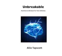 Unbreakable: Nutrition and Mindset for the Teen Athlete