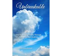 Unbreakable: One Woman’s Journey Through RA, Hodgkin’s, and Healing