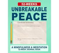 Unbreakable Peace Journal: A 52-W uided Practice for Calm, Presence & Inner Balance
