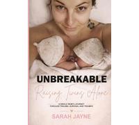 Unbreakable: Raising Twins Alone: A Single Mum's Journey Through Trauma, Survival and Triumph