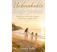 Unbreakable Single Mother: Faith Over Fear in the Journey of Raising a Family Alone