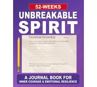 Unbreakable Spirit Journal: A 52-W uided Practice for Purpose, Resilience & Inner Light