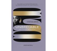 UNBREAKABLE:THE CYNTHIA ERIVO STORY: The Journey Of A Fearless Performer Who Redefined Strength ,Art, And Authenticity