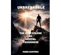 Unbreakable: The Discipline of Mental Toughness