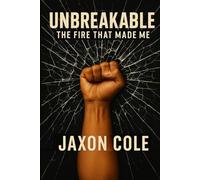 Unbreakable: The fire that made me